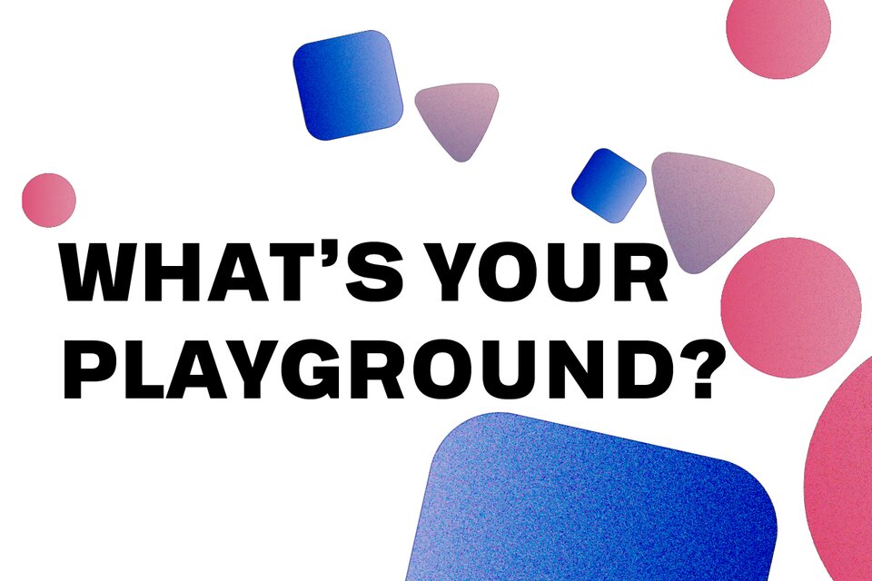 This is your playground!